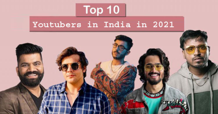 Top 10 Youtubers in India in 2021